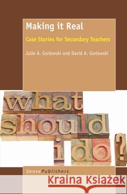 Making it Real : Case Stories for Secondary Teachers Julie A. Gorlewski David A. Gorlewski 9789460918414 Sense Publishers - książka