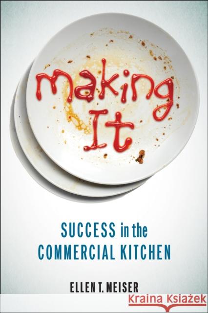 Making It: Success in the Kitchen Ellen Meiser 9781978840126 Rutgers University Press - książka