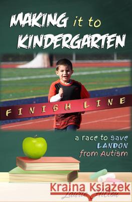 Making It to Kindergarten: A Race to Save Landon from Autism Laurie Hilton 9781732141209 North Stonington Press - książka