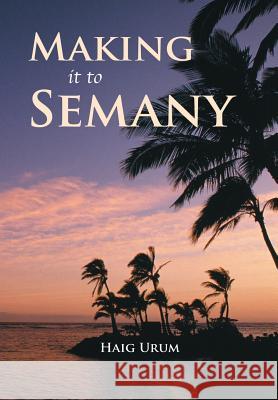 Making It to Semany Haig Urum 9781483406626 Lulu Publishing Services - książka