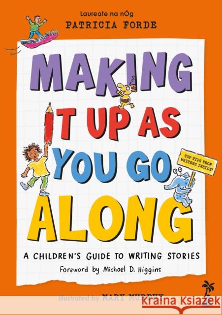 Making It Up as You Go Along: A Children’s Guide to Writing Stories Patricia Forde 9781915071903 Little Island Books - książka