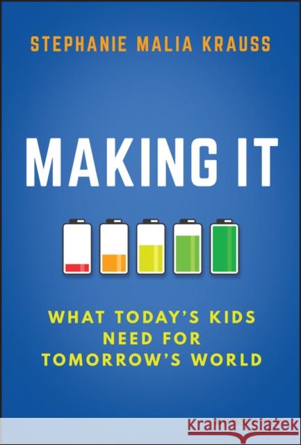 Making It: What Today's Kids Need for Tomorrow's World Stephanie M. Krauss 9781119577034 Jossey-Bass - książka