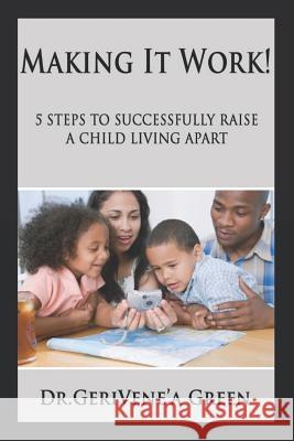 Making It Work !: 5 Steps to Successfully Raising a Child Living Apart Gerivene'a Green 9781549728174 Independently Published - książka