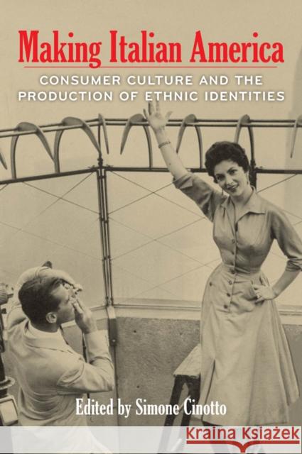 Making Italian America: Consumer Culture and the Production of Ethnic Identities Cinotto, Simone 9780823256242 Fordham University Press - książka