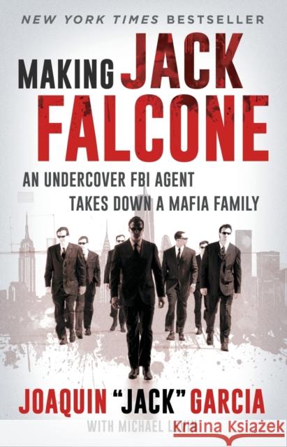 Making Jack Falcone: An Undercover FBI Agent Takes Down a Mafia Family Joaquin Jack Garcia Michael Levin 9781668008577 Gallery Books - książka