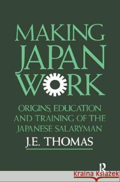 Making Japan Work: The Origins, Education and Training of the Japanese Salaryman Thomas, J. E. 9781138405875 Routledge - książka