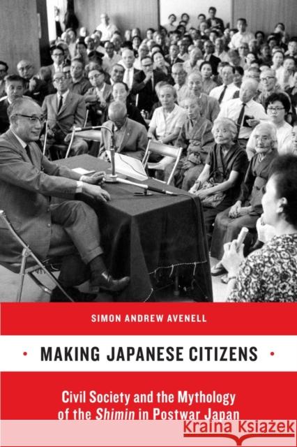 Making Japanese Citizens: Civil Society and the Mythology of the Shimin in Postwar Japan Avenell, Simon Andrew 9780520262713 University of California Press - książka