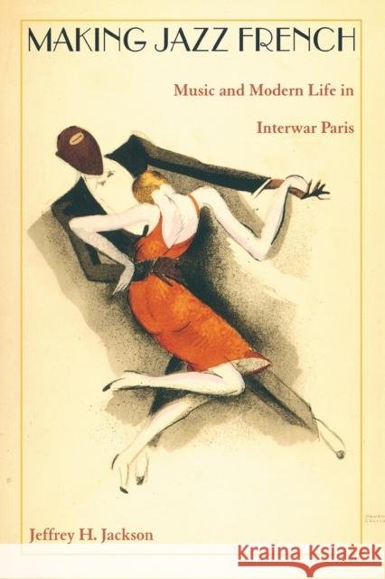 Making Jazz French: Music and Modern Life in Interwar Paris Jackson, Jeffrey H. 9780822331247 Duke University Press - książka