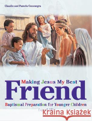 Making Jesus My Best Friend: Baptism Preparation for Younger Children (Ages 8-10) Claudio Consuegra Pamela Consuegra 9780828018364 Review & Herald Publishing - książka