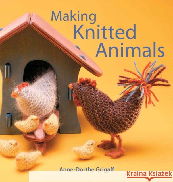 Making Knitted Animals Anne-Dorthe Grigaff 9781912480852 Hawthorn Press - książka