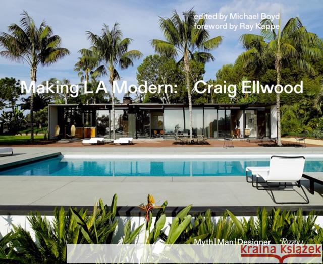 Making L.A. Modern: Craig Ellwood - Myth, Man, Designer Michael Boyd Richard Powers Ray Kappe 9780847861538 Rizzoli International Publications - książka
