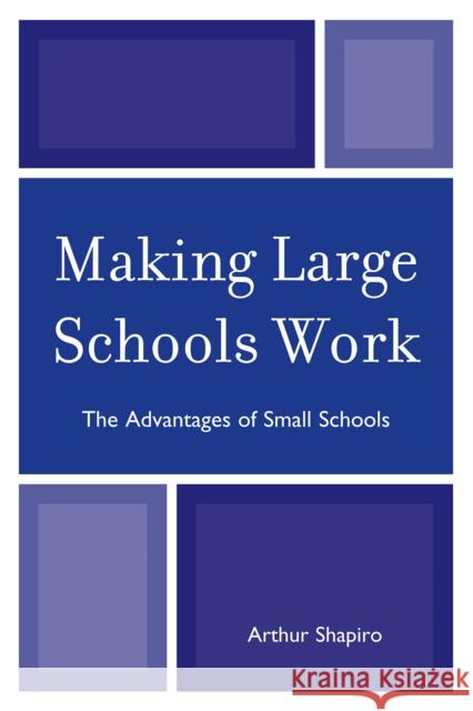 Making Large Schools Work: The Advantages of Small Schools Shapiro, Arthur 9781607091158 Rowman & Littlefield Education - książka
