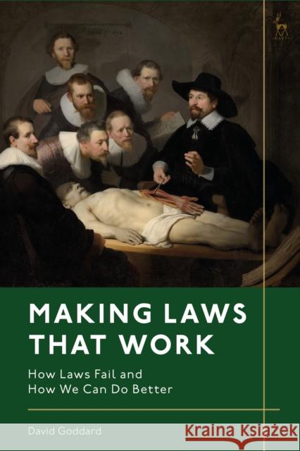 Making Laws That Work: How Laws Fail and How We Can Do Better David (Court of Appeal, New Zealand) Goddard 9781509955367 Bloomsbury Publishing PLC - książka