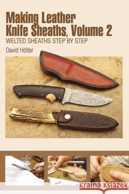 Making Leather Knife Sheaths, Volume 2: Welted Sheaths Step by Step Hölter, David 9780764349348 Not Avail - książka