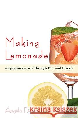 Making Lemonade: A Spiritual Journey Through Pain and Divorce Chase, Angela Dawnell 9780595520039 iUniverse.com - książka