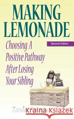 Making Lemonade: Choosing a Positive Pathway After Losing Your Sibling Sprague, Zander 9780979503016 Paradiso Press - książka