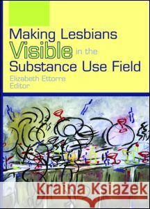 Making Lesbians Visible in the Substance Use Field Elizabeth Ettorre 9781560236160 Harrington Park Press - książka