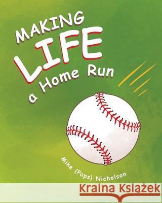 Making Life a Homerun Mike (paps) Nicholson 9781646544547 Fulton Books - książka