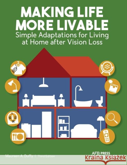 Making Life More Livable: Simple Adaptations for Living at Home after Vision Loss Duffy, Maureen a. 9780891287186 AFB Press - książka