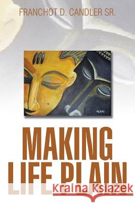 Making Life Plain Franchot D. Candle 9781499056204 Xlibris Corporation - książka