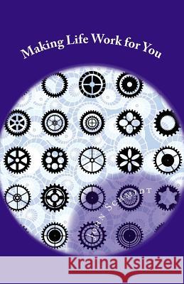 Making Life Work for You: A Manual for a Fulfilling Life John Schmidt 9781891774256 Path Publishing, Incorporated - książka