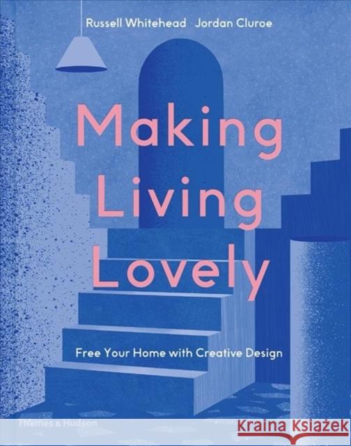 Making Living Lovely: Free Your Home with Creative Design founders of 2LG Studio, Russell Whitehead & Jordan Cluroe 9780500022696 Thames & Hudson - książka