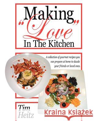 Making Love in the Kitchen Heitz, Tim 9781425921361 Authorhouse - książka