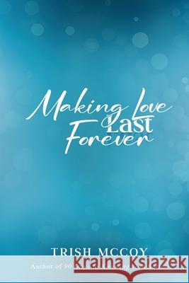 Making Love Last Forever Trish McCoy 9781088095157 Trish McCoy - książka