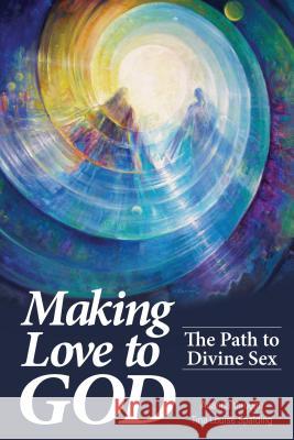 Making Love to God: The Path to Divine Sex Tina L. Spalding 9781622330096 Light Technology Publications - książka