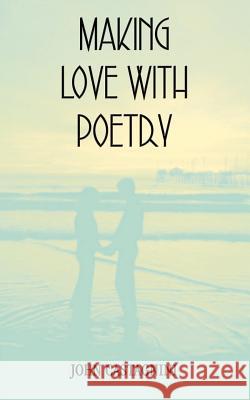 Making Love with Poetry John Castagnini 9781414000329 Authorhouse - książka