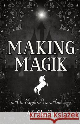 Making Magik Aj Skelly 9781957899077 Quill & Flame Publishing House - książka