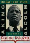 Making Malcolm: The Myth and Meaning of Malcolm X Dyson, Michael Eric 9780195102857 Oxford University Press
