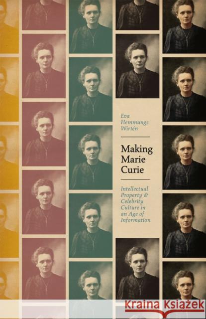 Making Marie Curie: Intellectual Property and Celebrity Culture in an Age of Information Eva Hemmungs Wirten 9780226422503 University of Chicago Press - książka