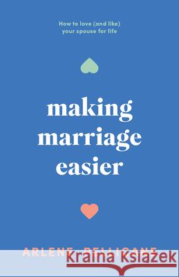 Making Marriage Easier: How to Love (and Like) Your Spouse for Life Arlene Pellicane 9780802433770 Moody Publishers - książka