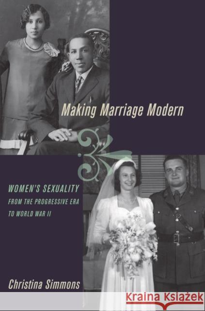 Making Marriage Modern: Women's Sexuality from the Progressive Era to World War II Simmons, Christina 9780199874033 Oxford University Press, USA - książka