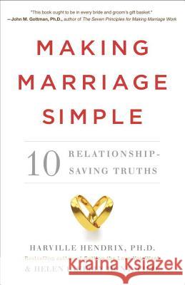 Making Marriage Simple: 10 Relationship-Saving Truths Harville Hendrix Helen LaKelly Hunt 9780770437145 Three Rivers Press (CA) - książka