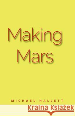 Making Mars Michael Thomas Hallett 9781541383906 Createspace Independent Publishing Platform - książka