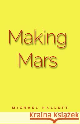 Making Mars Michael T. Hallett 9781542699877 Createspace Independent Publishing Platform - książka