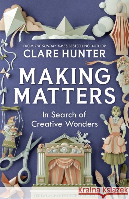 Making Matters: In Search of Creative Wonders Clare Hunter 9781529346299 Hodder & Stoughton - książka