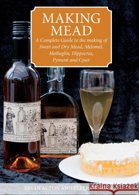 Making Mead: A Complete Guide to the Making of Sweet and Dry Mead, Melomel, Metheglin, Hippocras, Pyment and Cyser Peter Duncan 9780900841071  - książka
