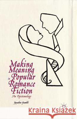 Making Meaning in Popular Romance Fiction: An Epistemology Kamblé, Jayashree 9781349484133 Palgrave MacMillan - książka