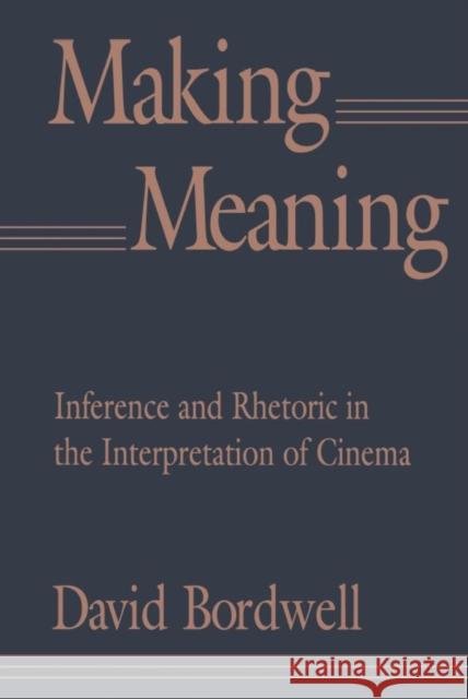 Making Meaning: Inference and Rhetoric in the Interpretation of Cinema Bordwell, David 9780674543362 HARVARD UNIVERSITY PRESS - książka