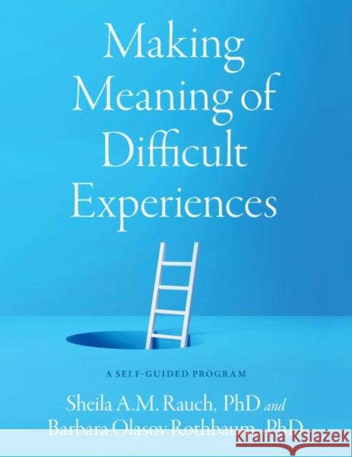 Making Meaning of Difficult Experiences: A Self-Guided Program Rauch 9780197642573 Oxford University Press Inc - książka