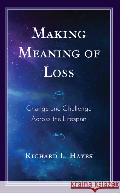 Making Meaning of Loss: Change and Challenge Across the Lifespan Richard L. Hayes 9781666924527 Lexington Books - książka