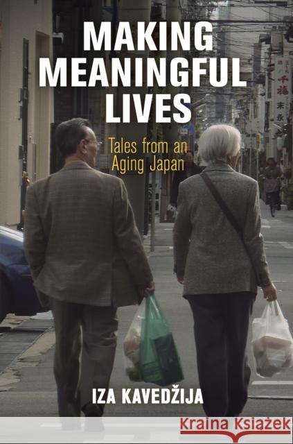 Making Meaningful Lives: Tales from an Aging Japan  9780812251364 University of Pennsylvania Press - książka