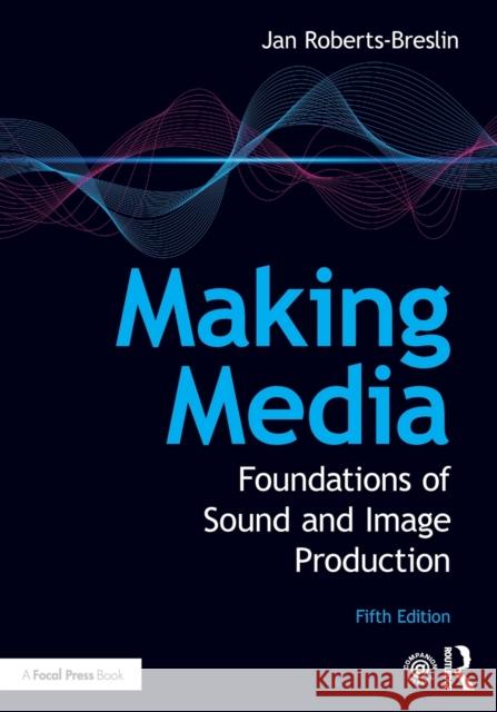 Making Media: Foundations of Sound and Image Production Jan Roberts-Breslin 9780367638306 Routledge - książka