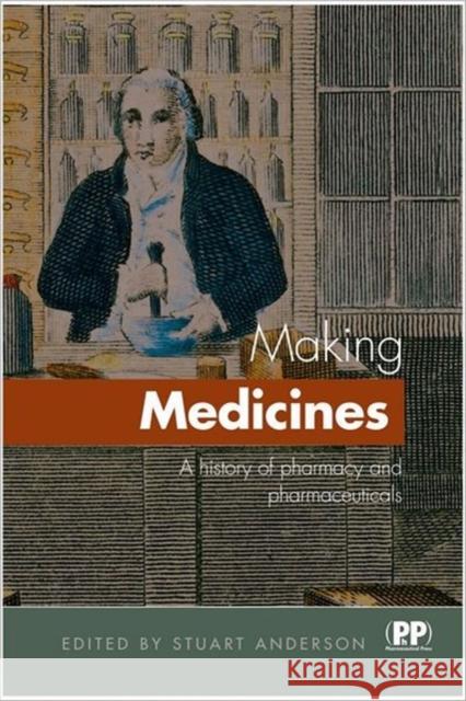 Making Medicines: A Brief History of Pharmacy and Pharmaceuticals Anderson Stuart Ed 9780857110992 Pharmaceutical Press - książka