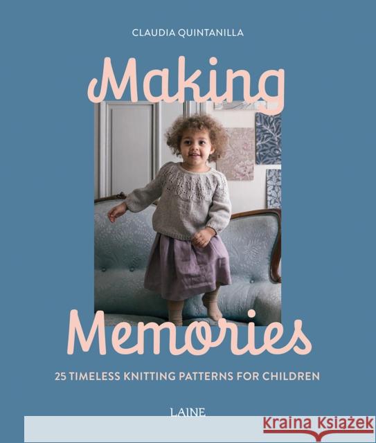 Making Memories: 25 Timeless Knitting Patterns for Children Claudia Quintanilla 9781761450396 Hardie Grant Books - książka