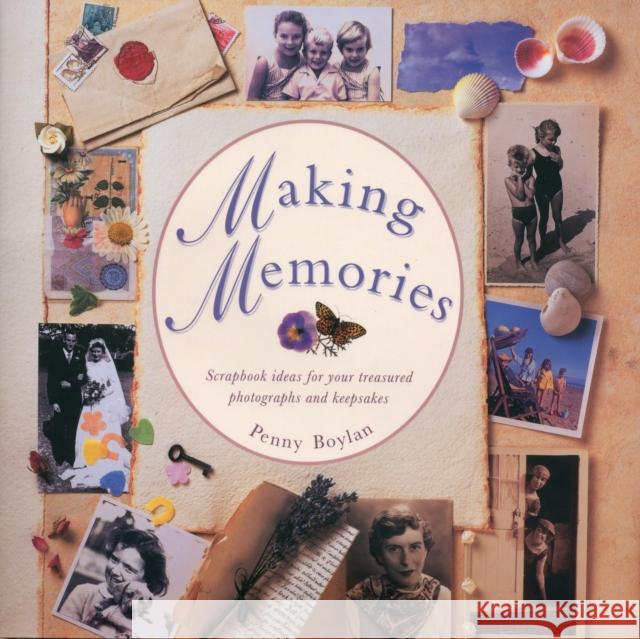 Making Memories: Scrapbook Ideas for Your Treasured Photographs and Keepsakes Penny Boylan 9780754826316 Anness Publishing - książka