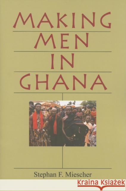 Making Men in Ghana Stephan F. Miescher 9780253217868 Indiana University Press - książka